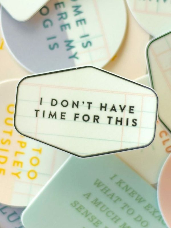 I Don't Have Time For This Decal Sticker, 2 of 2