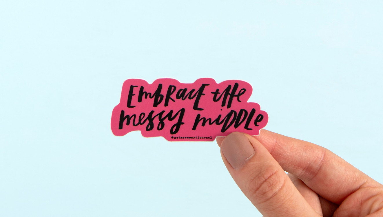Embrace The Messy Middle Decal Sticker - Get Messy