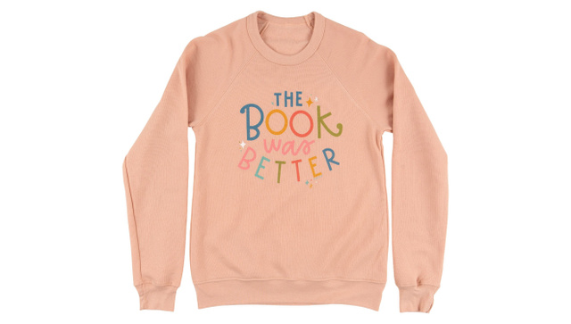 The Book Was Better Sweatshirt, 5 of 5
