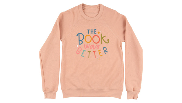 The Book Was Better Sweatshirt, 5 of 5