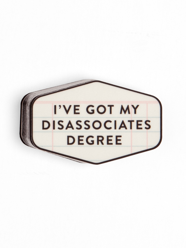 Got My Disassociates Degree Decal Sticker, 1 of 1