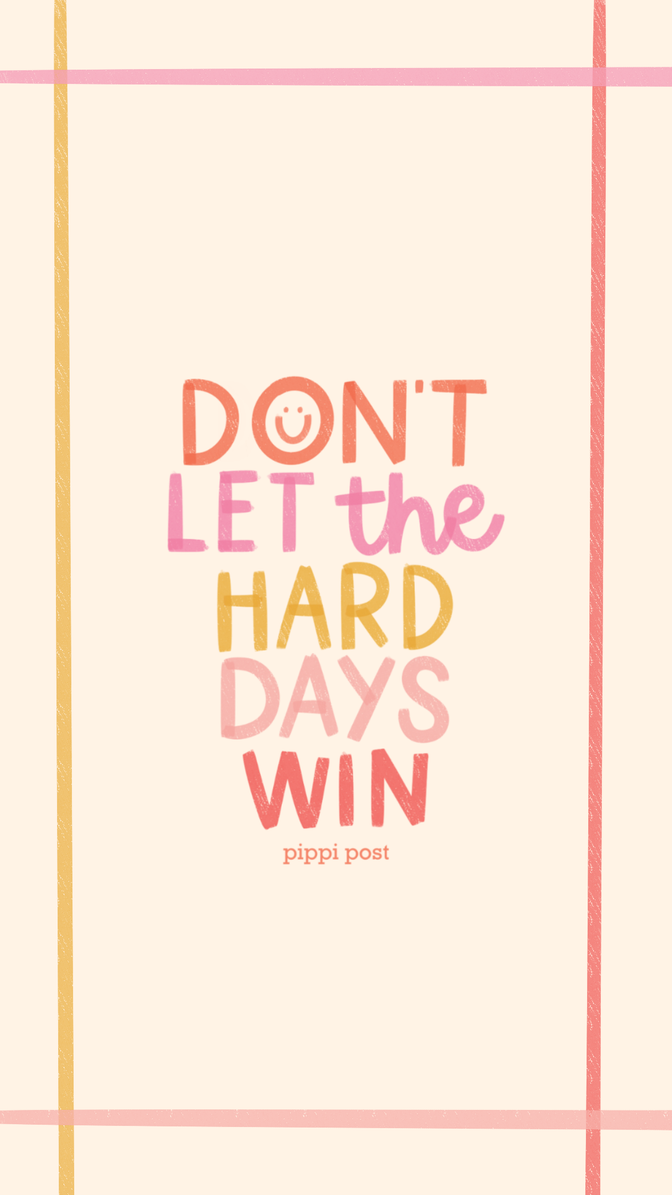 dont let the hard days win